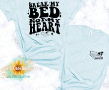 Load image into Gallery viewer, &quot;Break my bed not my heart&quot;- Adult T-Shirt/Sweatshirt
