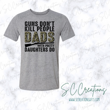 Load image into Gallery viewer, &quot;Guns don&#39;t kill people dads with pretty daughters do&quot;- Short Sleeve Adult T-Shirt
