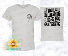 Load image into Gallery viewer, &quot;IF YOUR KID BULLIES MINE I HOPE YOU CAN FIGHT TOO&quot;- Adult T-Shirt/Sweatshirt
