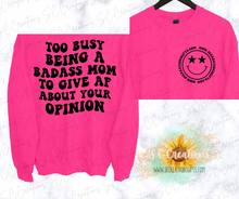 Load image into Gallery viewer, &quot;Too busy being a badass mom to give af about your opinion&quot;-Sweatshirt/Tshirt
