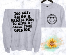 Load image into Gallery viewer, &quot;Too busy being a badass mom to give af about your opinion&quot;-Sweatshirt/Tshirt
