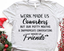 Load image into Gallery viewer, &#39;Work made us coworkers&quot;-Sweatshirt/Tshirt
